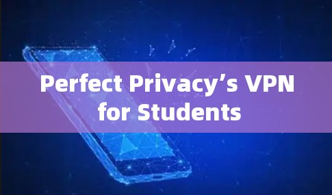 Perfect Privacy’s VPN for Students Perfect Privacy’s VPN for Students