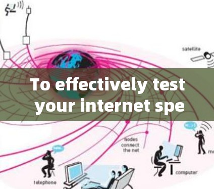 To effectively test your internet speed using Better Test,follow these organized steps:
