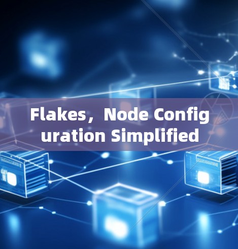 Flakes,Node Configuration Simplified Flakes,Node Configuration Simplified