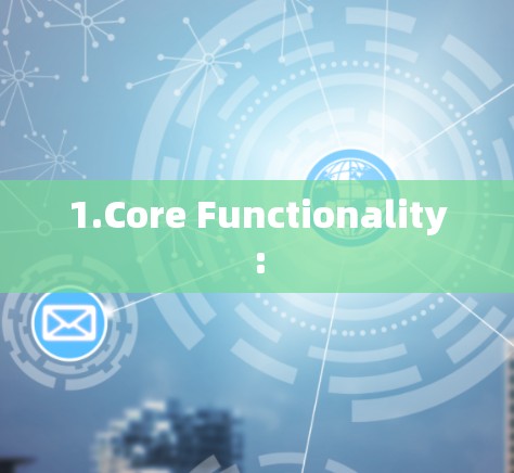 1.Core Functionality: 1.Core Functionality: