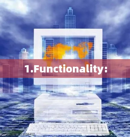 1.Functionality: 1.Functionality: