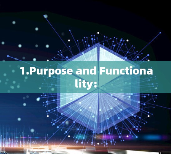 1.Purpose and Functionality: 1.Purpose and Functionality: