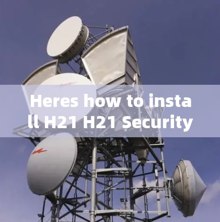 Heres how to install H21 H21 Security Manager)on Android: Heres how to install H21 H21 Security Manager)on Android:
