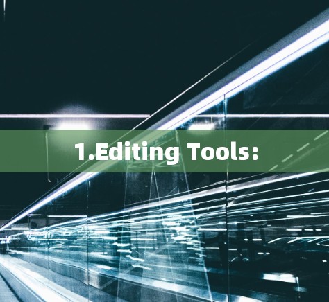 1.Editing Tools: