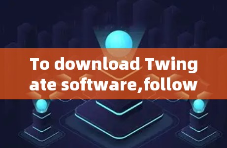 To download Twingate software,follow these organized steps based on your understanding: To download Twingate software,follow these organized steps based on your understanding: