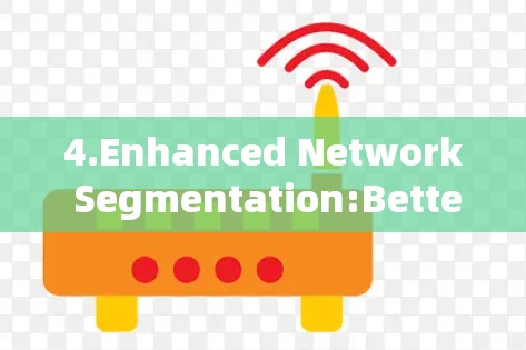 4.Enhanced Network Segmentation:Better support for complex and dynamic network configurations. 4.Enhanced Network Segmentation:Better support for complex and dynamic network configurations.